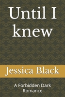 Until I knew: A Forbidden Dark Romance B0FBPDKKLH Book Cover