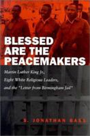 Blessed Are the Peacemakers: Martin Luther King, Jr., Eight White Religious Leaders, and the ""Letter from Birmingham Jail 0807128007 Book Cover