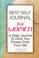 Best Self Journal For Women: A Daily Journal To Give You Power Over Your Life: 100 Blank pages. 6x9 inches. Prompts. 1706148577 Book Cover