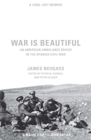 War Is Beautiful: An American Ambulance Driver in the Spanish Civil War (The New Press) 1595584277 Book Cover