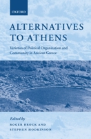 Alternatives to Athens: Varieties of Political Organization and Community in Ancient Greece 0198152205 Book Cover