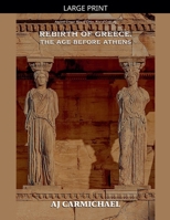 Rebirth of Greece, The Age Before Athens (Ancient Greece: Rise of Cities, Rise of Gods) B0G75CK57W Book Cover