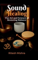 Sound Healing: The Art and Science of Restoring Balance B0FP6G7FT8 Book Cover