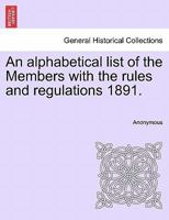 An Alphabetical List of the Members, with the Rules and Regulations, of the Club 1241323100 Book Cover