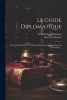 Le Guide Diplomatique: Précis Des Droits Et Des Fonctions Des Agents Diplomatiques Et Consulaires... 1021590843 Book Cover