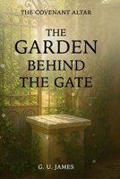 THE GARDEN BEHIND THE GATE (THE COVENANT ALTAR) B0GK2JM2V9 Book Cover