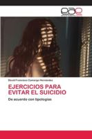 EJERCICIOS PARA EVITAR EL SUICIDIO: De acuerdo con tipologías 620042943X Book Cover