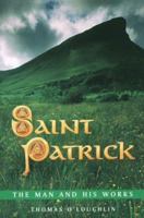 St. Patrick: The Man and His Works (Chronicle of Ancient Sunlight) 0281052115 Book Cover
