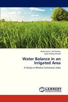 Water Balance in an Irrigated Area: A Study on Bhadra Command, India 3659281212 Book Cover