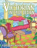 Victorian Interior Design Coloring Book For Adults: Awesome Stress Relieving Adult Colouring Books For Relaxation With Relaxing Interior Designs, ... Home Interior Designs Color Book. B09SYDN86G Book Cover