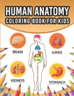 Human Anatomy Coloring Book For Kids: An Entertaining And Instructive Guide To The 60 Human Body Parts For Coloring Great Gift For Boys & Girls And ... Work Coloring Books Children's Science Books B08P1H4LGM Book Cover