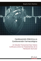 Cardioversión Eléctrica vs Cardioversión Farmacológica: Un Estudio Transversal Que Valora la Eficacia entre los Tratamientos de la Fibrilación Auricular (Spanish Edition) 9999314880 Book Cover