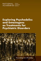 Exploring Psychedelics and Entactogens as Treatments for Psychiatric Disorders: Proceedings of a Workshop 0309691370 Book Cover