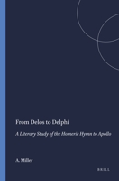 From Delos to Delphi: A Literary Study of the Homeric Hymn to Apollo (Mnemosyne, Bibliothica Classica Batava) 9004076743 Book Cover