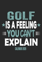 Golf Is A Feeling You Can't Explain Calender 2020: Funny Cool Golf Calender 2020 Monthly & Weekly Planner - 6x9 - 128 Pages - Cute Gift For Golf Players, Enthusiasts, Fans, Clubs, Champions 1651140170 Book Cover