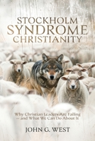 Stockholm Syndrome Christianity: Why America's Christian Leaders Are Failing - and What We Can Do About It 1637120702 Book Cover