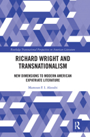 Richard Wright and Transnationalism: New Dimensions to Modern American Expatriate Literature 1138339032 Book Cover