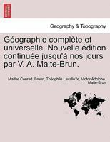 Géographie complète et universelle. Nouvelle édition continuée jusqu'à nos jours par V. A. Malte-Brun. 1241347379 Book Cover