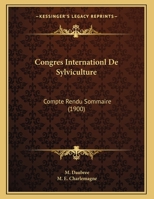 Congres Internationl De Sylviculture: Compte Rendu Sommaire (1900) 116241944X Book Cover