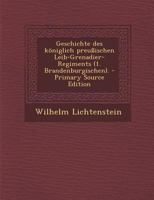 Geschichte Des K�niglich Preu�ischen Leib-Grenadier-Regiments (1. Brandenburgischen). 1018820744 Book Cover