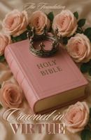 Crowned In Virtue: The Foundation B0G54CNZD8 Book Cover