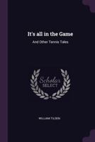 It's all in the game: and other tennis tales 1341477363 Book Cover