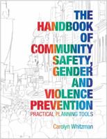 The Handbook of Community Safety, Gender and Violence Prevention: Practical Planning Tools 1844075028 Book Cover