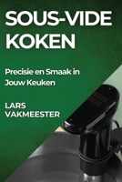 Sous-Vide Koken: Precisie en Smaak in Jouw Keuken (Dutch Edition) 1835861687 Book Cover