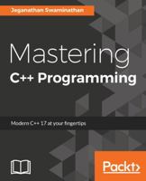 Mastering C++ Programming: Modern C++ 17 at your fingertips 1786461625 Book Cover