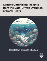 Climate Chronicles: Insights From the Data-Driven Evolution of Coral Reefs 1022900250 Book Cover