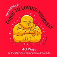 Tiny Buddha's Guide to Loving Yourself: 40 Ways to Transform Your Inner Critic and Your Life 1573246271 Book Cover