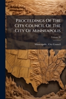 Proceedings Of The City Council Of The City Of Minneapolis, Volume 28... 1274280931 Book Cover