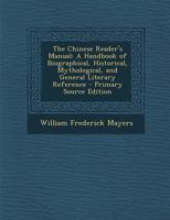 The Chinese Reader's Manual: A Handbook of Biographical, Historical, Mythological, and General Literary Reference 1289507341 Book Cover