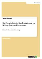 Das Sozialpaket der Bundesregierung zur Bek�mpfung der Kinderarmut: Eine kritische Auseinandersetzung 3656359644 Book Cover
