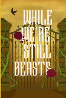 While We're Still Beasts 1069010928 Book Cover