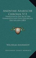 Anonyme Arabische Chronik V11: Vermuthlich Das Buch Der Verwandtschaft Und Geschichte Der Adligen (1883) 1161014233 Book Cover