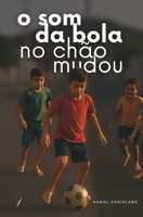 O SOM DA BOLA NO CHÃO MUDOU (Portuguese Edition) 6501486912 Book Cover