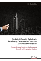 Statistical Capacity Building in Developing Countries in Context of Economic Development: Strengthening Statistics for Economic Growth in Developing Nations 999932794X Book Cover