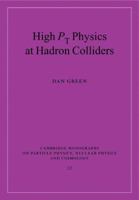 High Pt Physics at Hadron Colliders (Cambridge Monographs on Particle Physics, Nuclear Physics and Cosmology) 0521120489 Book Cover