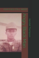 Angry Black Man: OUR EYES STILL WEEP 1953280005 Book Cover