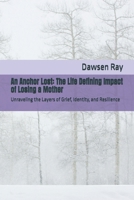 An Anchor Lost: The Life Defining Impact of Losing a Mother: Unraveling the Layers of Grief, Identity, and Resilience B0F19BC7CD Book Cover