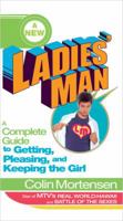 A New Ladies' Man: A Complete Guide to Getting, Pleasing, and Keeping the Girl 0972048995 Book Cover