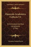 Opuscula Academica Collecta V4: Et Animaduersionibus Locupletata (1796) 1165948885 Book Cover