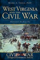 West Virginia and the Civil War: Mountaineers Are Always Free 159629888X Book Cover