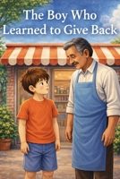 THE BOY WHO LEARNED TO GIVE BACK: Learning to Do the Right Thing B0GQSYGWZN Book Cover