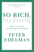 So Rich, So Poor: Why It's So Hard to End Poverty in America 1595589368 Book Cover