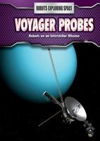 Voyager Probes: Robots on an Interstellar Mission (Robots Exploring Space) 150815130X Book Cover