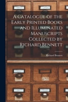 A Catalogue of the Early Printed Books and Illuminated Manuscripts Collected by Richard Bennett 1015052010 Book Cover