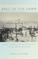 Salt in the Sand: Memory, Violence, and the Nation-State in Chile, 1890 to the Present (Politics History & Culture) 0822340038 Book Cover