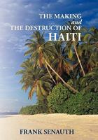The Making and the Destruction of Haiti 1456753835 Book Cover